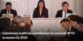 Uzbekistan reaffirms commitment to conclude WTO accession by 2026