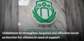 Uzbekistan to strengthen targeted and effective social protection for citizens in need of support