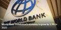 World Bank: Uzbekistan’s economy to grow by 5.9% in 2025