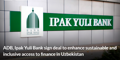 ADB, Ipak Yuli Bank sign deal to enhance sustainable and inclusive access to finance in Uzbekistan